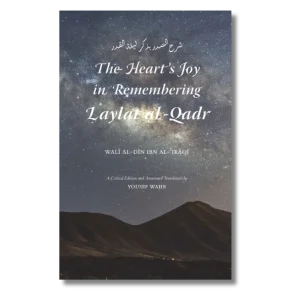 The Hearts Joy In Remembering Laylat ul Qadr - Wali Al-Din Ibn Al-Iraqi / Translated by Yousef Wahb -