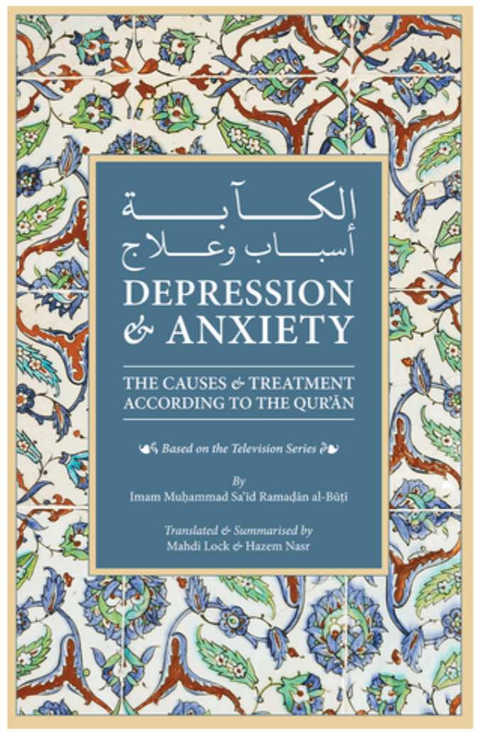 Depression and Anxiety: The Causes & Treatment According to the Quran - Sh Ramadan al-Buti