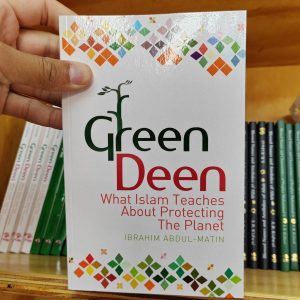 Green Deen what Islam Teaches About Protecting the Planet - Ibrahim Abdul Matin