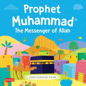 Prophet Muhammad The Messenger of Allah (Board Book) - Saniyasnain Khan