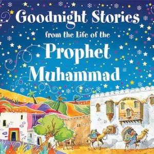 Goodnight Stories from the Life of the Prophet Muhammad - Saniyasnain Khan