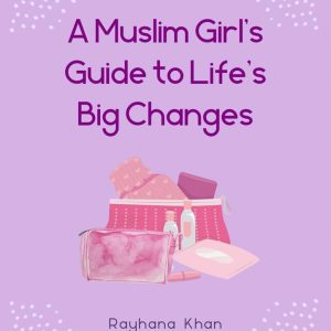A Muslim Girl's Guide to Life's Big Changes, A - Rayhana Khan