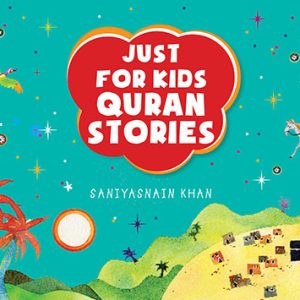 Just for Kids Quran Stories - Saniyasnain Khan