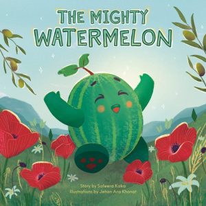 The Mighty Watermelon by Safeera Kaka