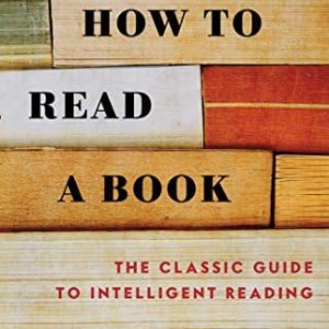 How to Read a Book Written by Charles Van Doren and Mortimer J. Adler