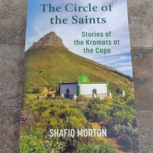 The Circles of the Saints - The Stories of the Kramats at the Cape By Shafiq Morton