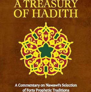A Treasury of Hadith: A commentary on Nawawi's Forty Prophetic Traditions