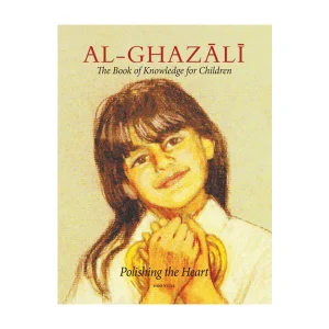 Al-Ghazali Children’s Full Book Book1 - Knowledge