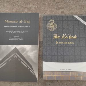 The Kabah – Its past and future – Sh Ismail Londt + Manasik al-Hajj – Mawlana Muhammad Ayyub al-Nadwi al-Shafi’i