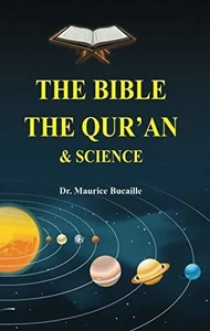 The Bible, The Quran and Science by Dr. Maurice Bucaille