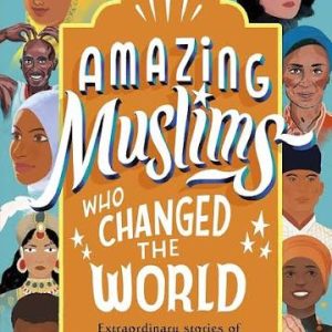 Amazing Muslims Who Changed the World By Burhana Islam