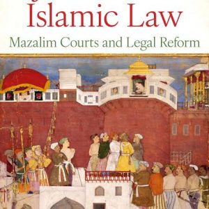 Justice and Islamic Law: Mazalim Courts and Legal Reform By Jonathan A.C. Brown