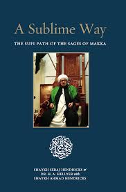 A Sublime Way: The Sufi Path of the Sages of Makka By  is co-authored by Shaykh Seraj Hendricks, Dr. H.A. Hellyer (Ustādh Dr. Hisham A. Hellyer), and Shaykh Ahmad Hendricks.