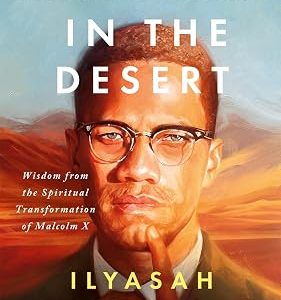 Malcolm in the Desert: Wisdom from the Spiritual Transformation of Malcolm X